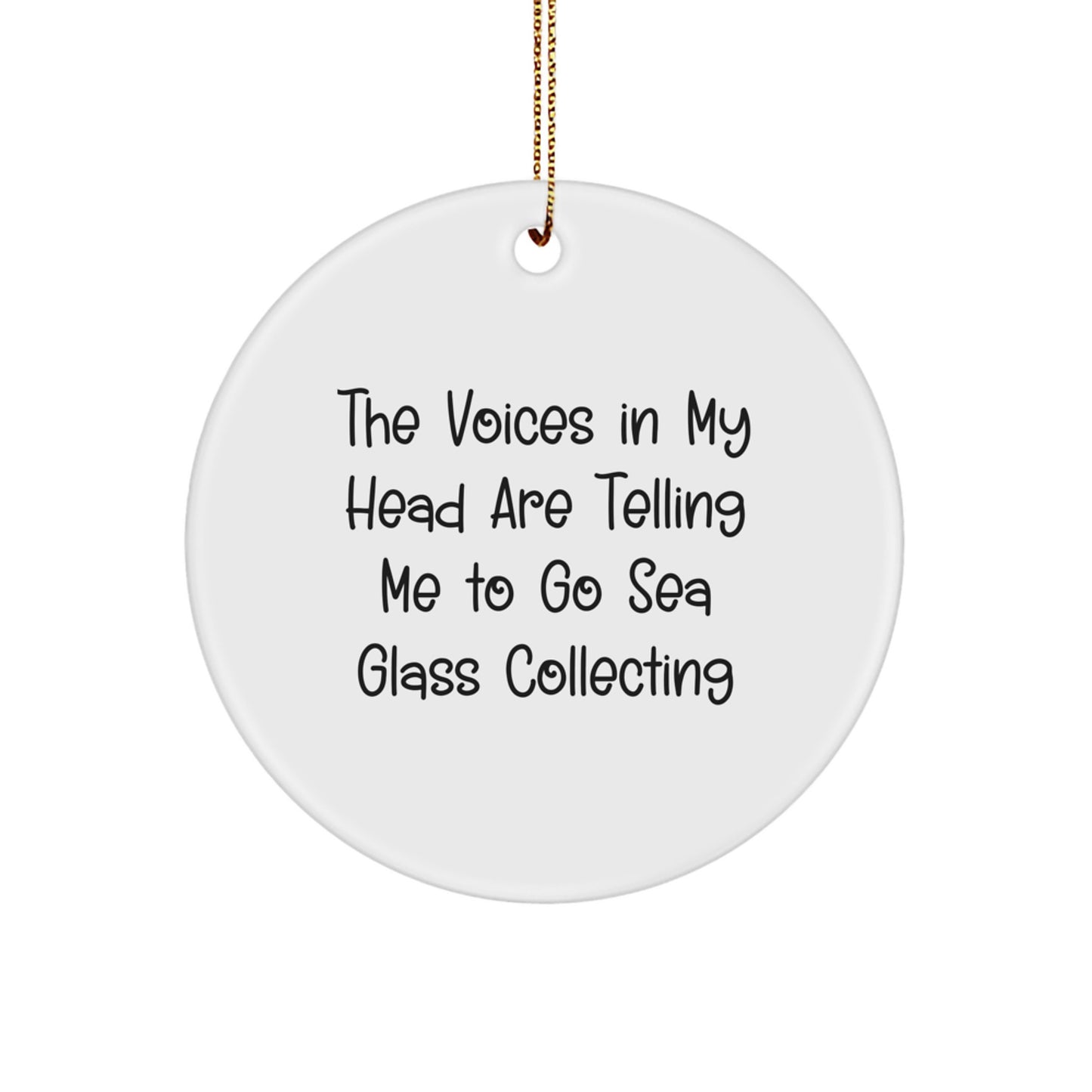 Funny Sea Glass Collecting Gifts for Friends, Women, and Men - Circle Ornament from 'The Voices In My Head Are Telling Me To Go Sea Glass Collecting' Quote, Christmas Unique Decorations - Image 1