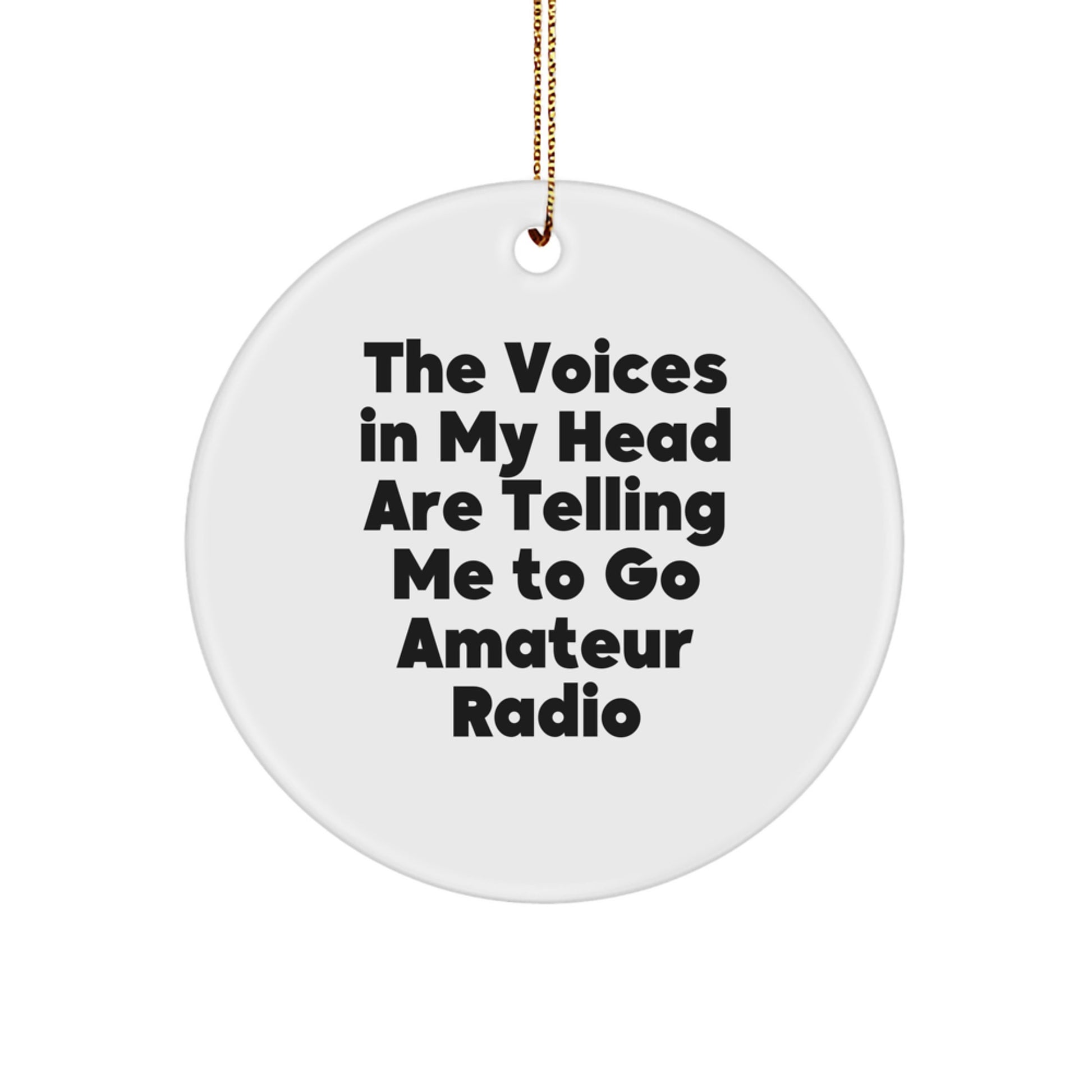 Unique Christmas Unique Gifts from Amateur Radio Enthusiasts - The Voices 'In My Head Are Telling Me To Go Amateur Radio' - Circle Ornament - Image 1