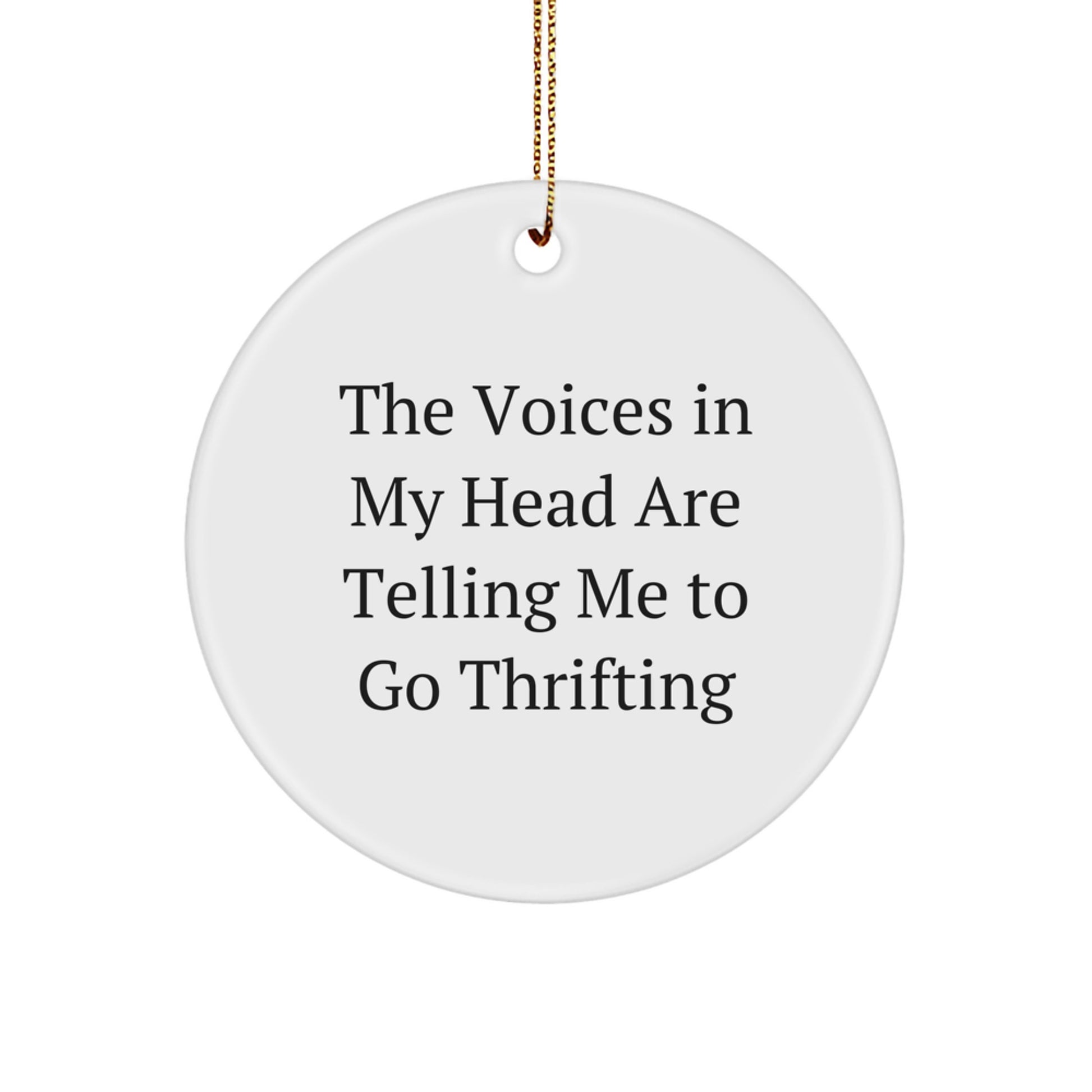 Funny Thrifting Gifts for Thrifting Lovers, Circle Ornament, The Voices In My Head Are Telling Me To Go Thrifting, Gifts from Friends for Christmas Unique Gifts - Image 1