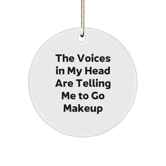 Funny Makeup Inspiration Gifts from Friends for Women Circle Ornament The Voices In My Head Are Telling Me To Go Makeup - Image 1