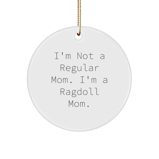 Funny Ragdoll Cat Gifts for Friends and Family, Christmas Unique Circle Ornament, Gifts from Mom with Love, I'm Not A Regular Mom, I'm A Ragdoll Mom. - Image 1