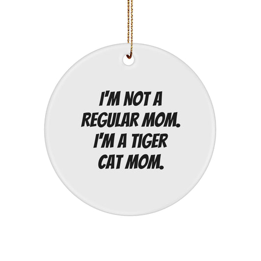 Funny Tiger Cat Mom Gifts, Circle Ornament, 'I'm Not A Regular Mom. I'm A Tiger Cat Mom.' Christmas Unique Presents for Tiger Cat Lover from Mom - Image 1