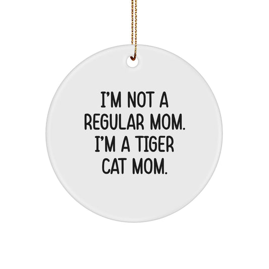 Tiger Cat Mom Funny Christmas Circle Ornament Gifts from Friends, Family, or Mom for Tiger Cat Lover, Unique Circle Ornaments, 'I'm Not A Regular Mom. I'm A Tiger Cat Mom.' - Image 1