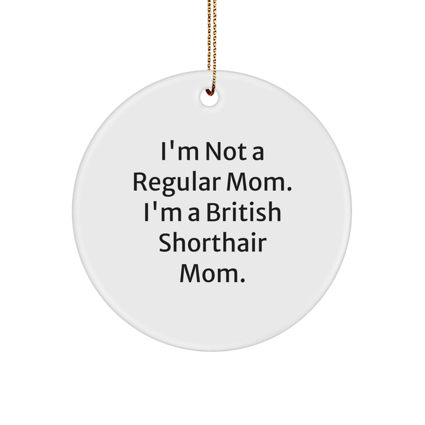 British Shorthair Cat Mom Funny Christmas Circle Ornament Gifts from Mom to British Shorthair Cat - Image 1