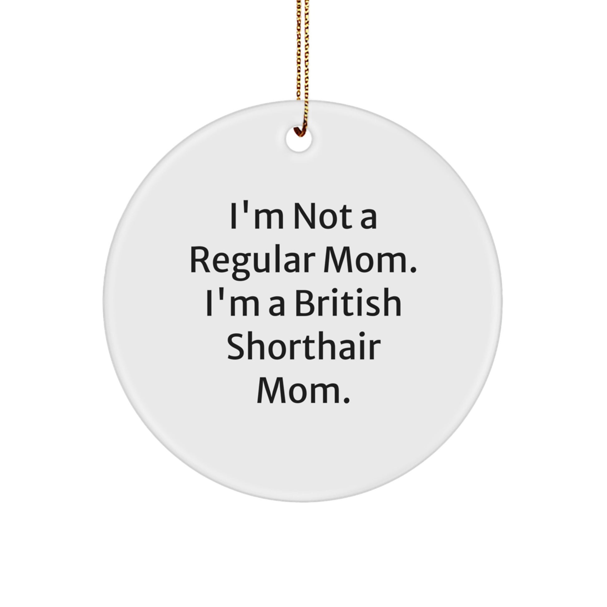 British Shorthair Cat Mom Funny Christmas Circle Ornament Gifts from Mom to British Shorthair Cat - Image 1