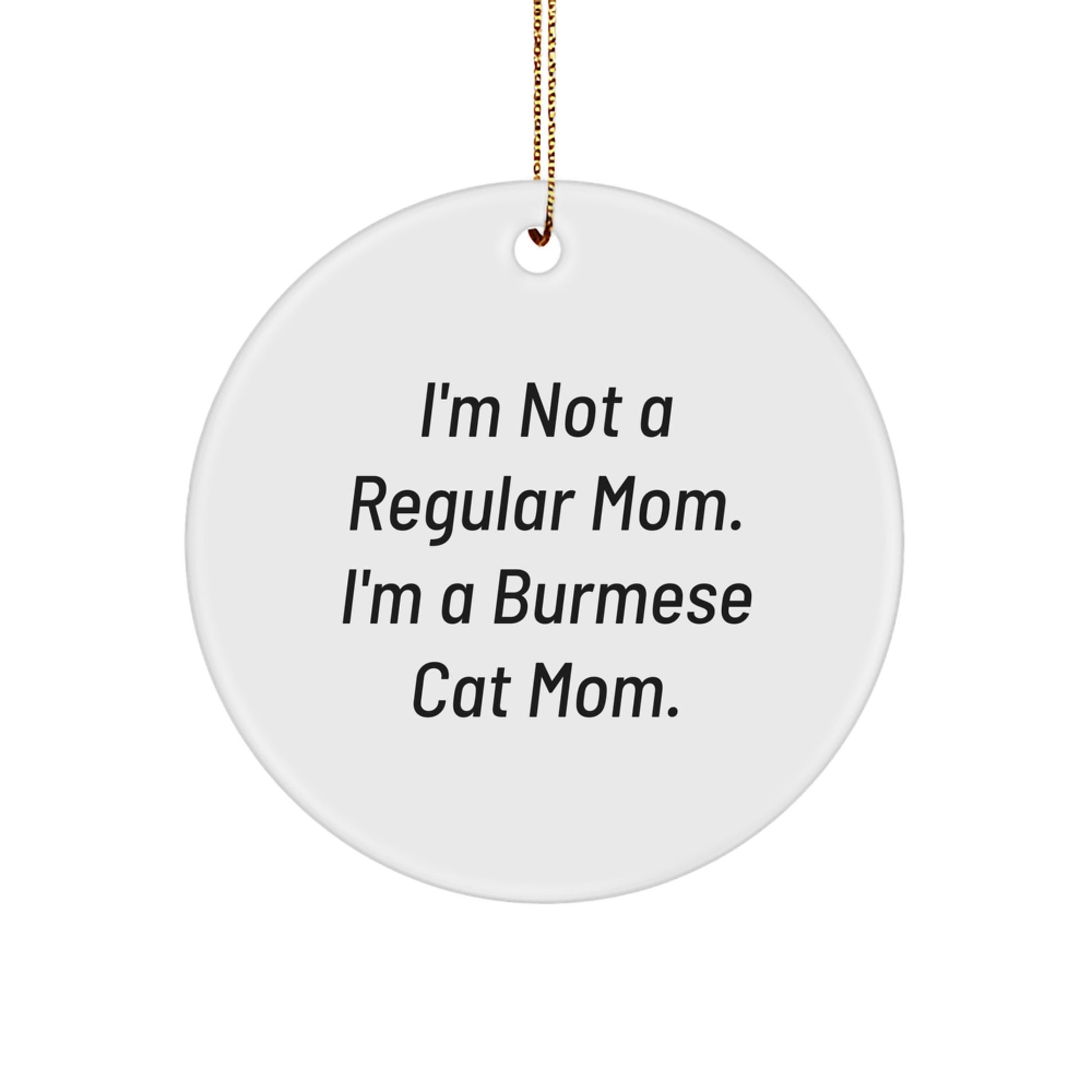 Funny Burmese Cat Mom Gifts from Mom to Burmese Cat Lover at Christmas Unique Gifts, Burmese Cat Circle Ornament, I'm Not A Regular Mom. I'm A Burmese Cat Mom. - Image 1