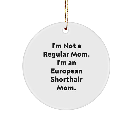 Funny European Shorthair Cat Gifts from Mom - 'I'm Not A Regular Mom. I'm An European Shorthair Mom.' Christmas Unique Circle Ornament for European Shorthair Cat Lover - Image 1