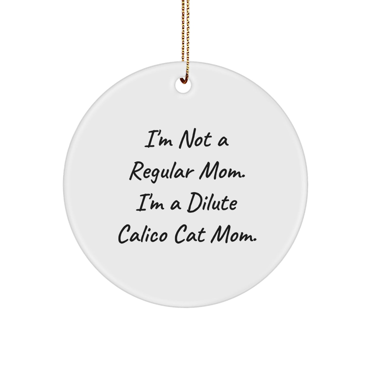 Dilute Calico Cat Mom Gifts Dilute Calico Cat Circle Ornament White Christmas Ornament Funny Quote - Image 1