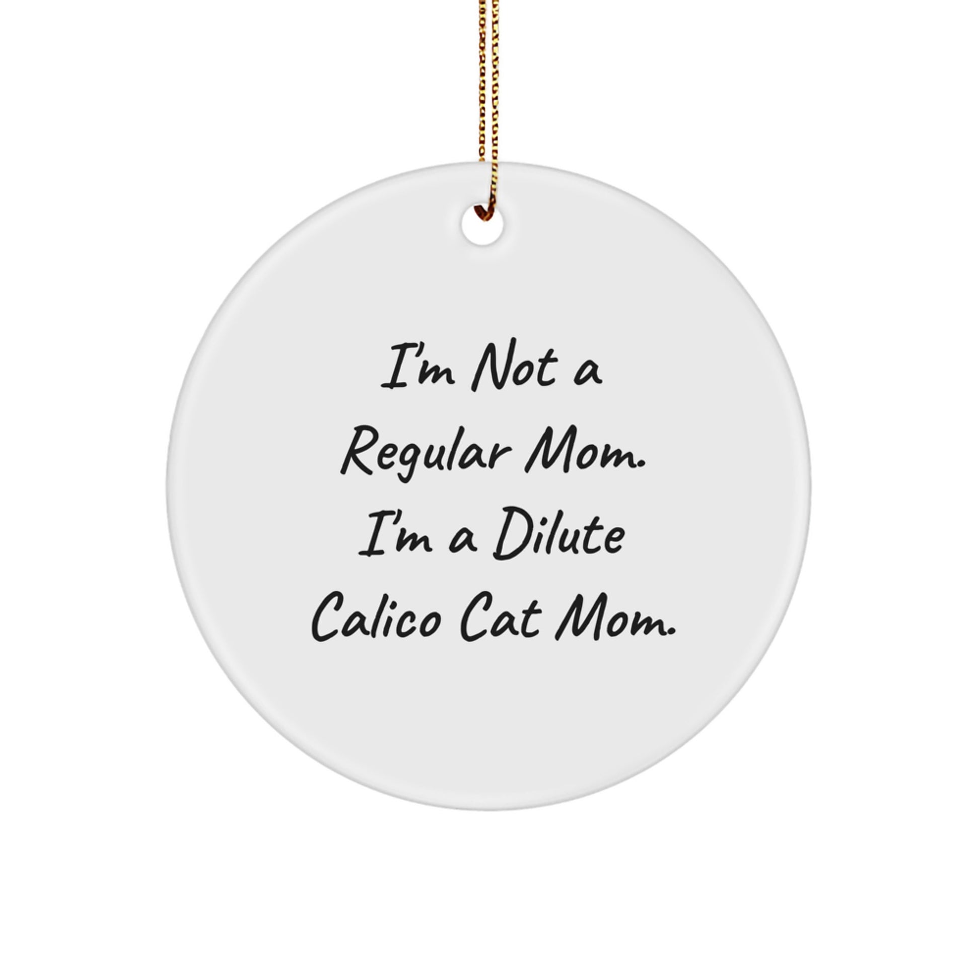 Dilute Calico Cat Mom Gifts Dilute Calico Cat Circle Ornament White Christmas Ornament Funny Quote - Image 1