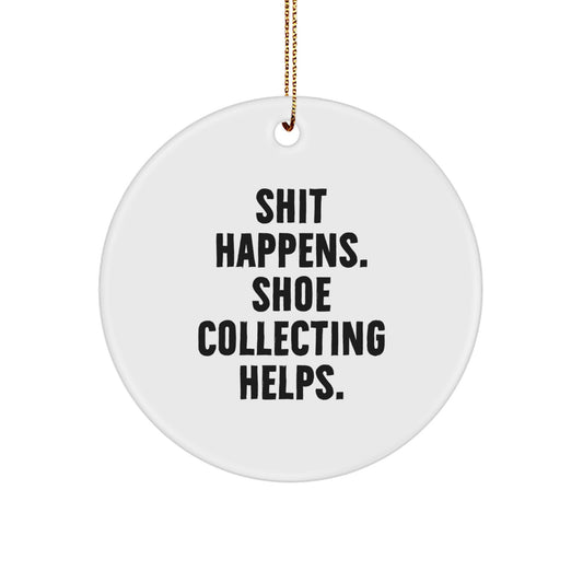 Funny Shoe Collecting Gifts for Him - 'Shit Happens. Shoe Collecting Helps.' Christmas Unique Circle Ornament from Friends, Men, Coworkers to Family - Image 1
