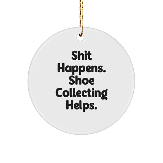 Funny Shoe Collecting Gifts for Men from Friends with Christmas Unique Circle Ornament, Shit Happens. Shoe Collecting Helps. Edition - Image 1