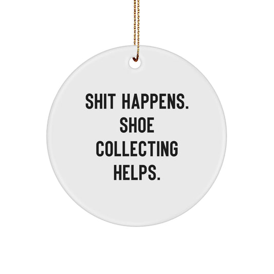 Shoe Collecting Gifts for Men and Women - Funny Circle Ornament for Christmas Unique Gifts from Friends and Family - 'Shit Happens. Shoe Collecting Helps.' - Image 1