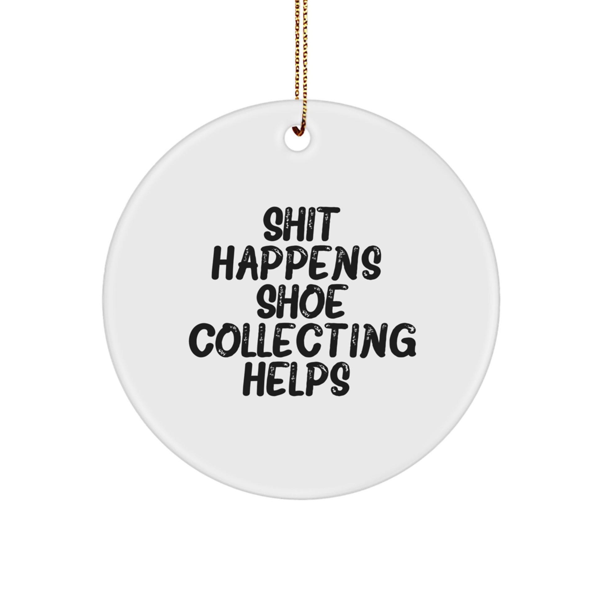 Funny Shoe Collecting Circle Ornament Gifts for Friends and Family, Christmas Unique Ornaments, Shit Happens. Shoe Collecting Helps., Gifts from Loved Ones - Image 1