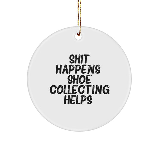 Funny Shoe Collecting Circle Ornament Gifts for Friends and Family, Christmas Unique Ornaments, Shit Happens. Shoe Collecting Helps., Gifts from Loved Ones - Image 1