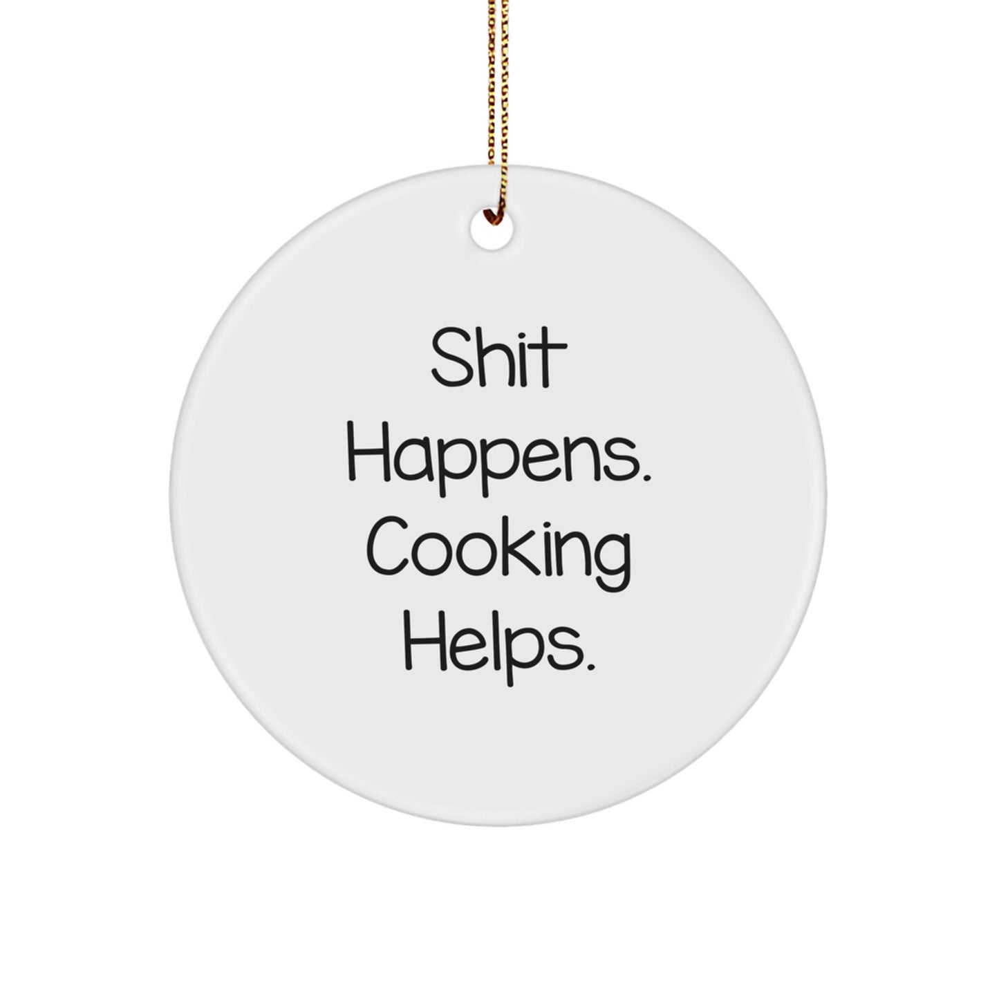 Funny Cooking Motivational Gifts from Men for Women Friends Family - Shit Happens. Cooking Helps. Christmas Unique Circle Ornament - Image 1