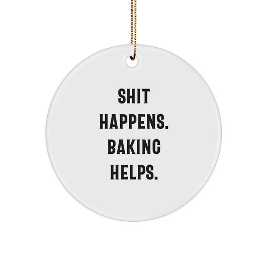 Funny Baking Gifts from Family for Friends, Men and Women - Shit Happens. Baking Helps. Circle Ornament for Christmas Unique Gifts - Image 1