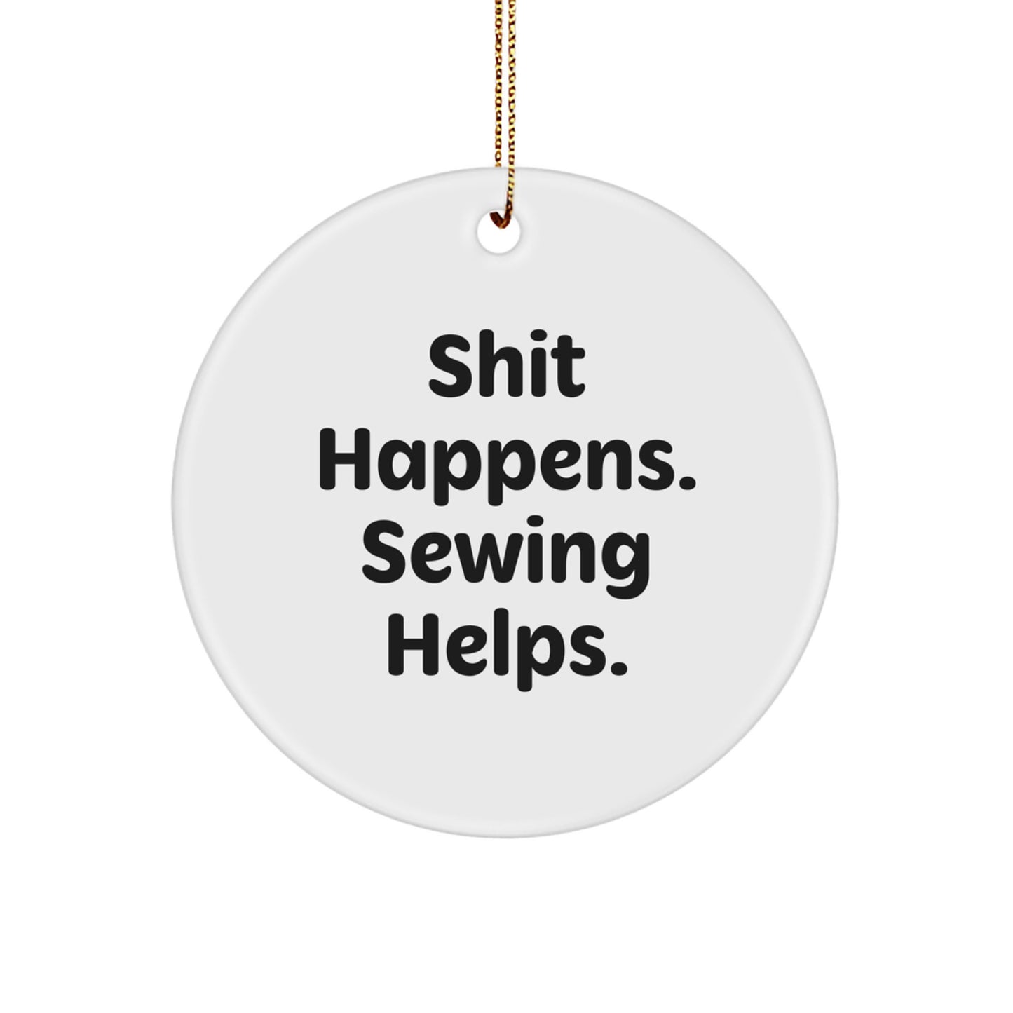 Sewing Gifts for Women, Funny Circle Ornament-Shit Happens Sewing Helps, Christmas Unique Gifts from Family - Image 1