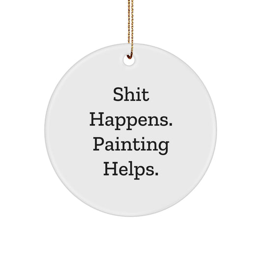 Funny Painting Gifts from Men for Women Circle Ornament Shit Happens. Painting Helps. Christmas Unique Decoration - Image 1
