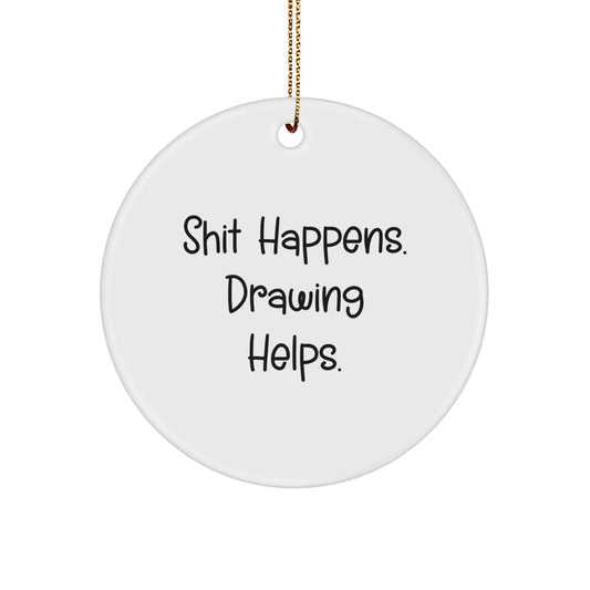 Funny Drawing Inspiration Gifts from Friends for Drawing Lovers - Shit Happens. Drawing Helps. Christmas Circle Ornament - Image 1