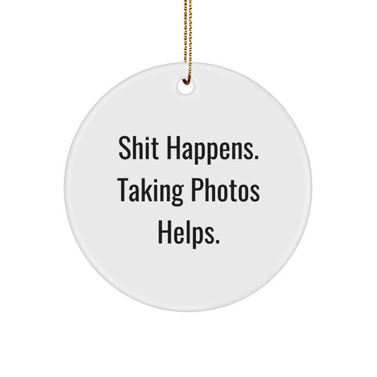 Funny Taking Photos Gifts for Friends from Family - Shit Happens Ornament, Circle Ornament for Decor, White Color, Christmas Unique Gifts - Image 1