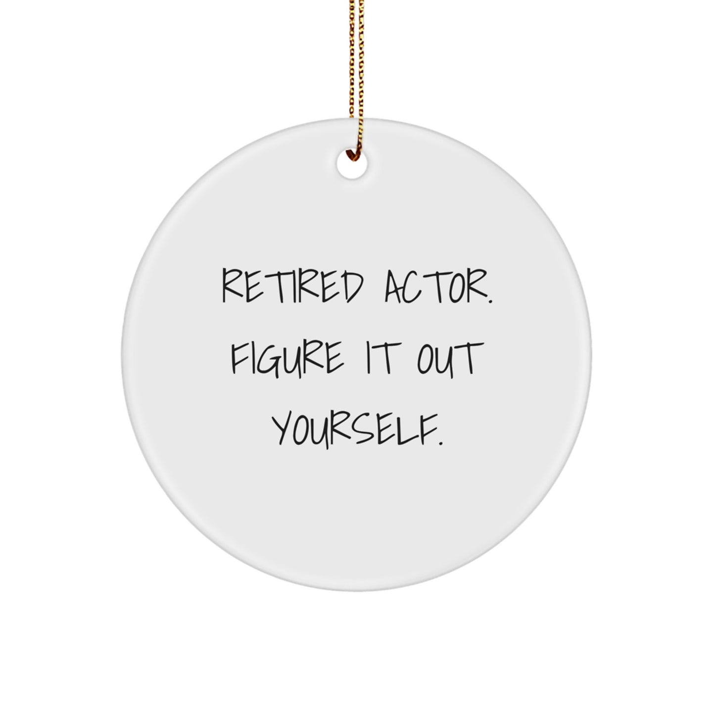 Actor Gifts from Friends - Retired Actor Figure It Out Yourself Circle Ornament, Unique Christmas Unique Gift for Men, Women, or Coworkers - Image 1