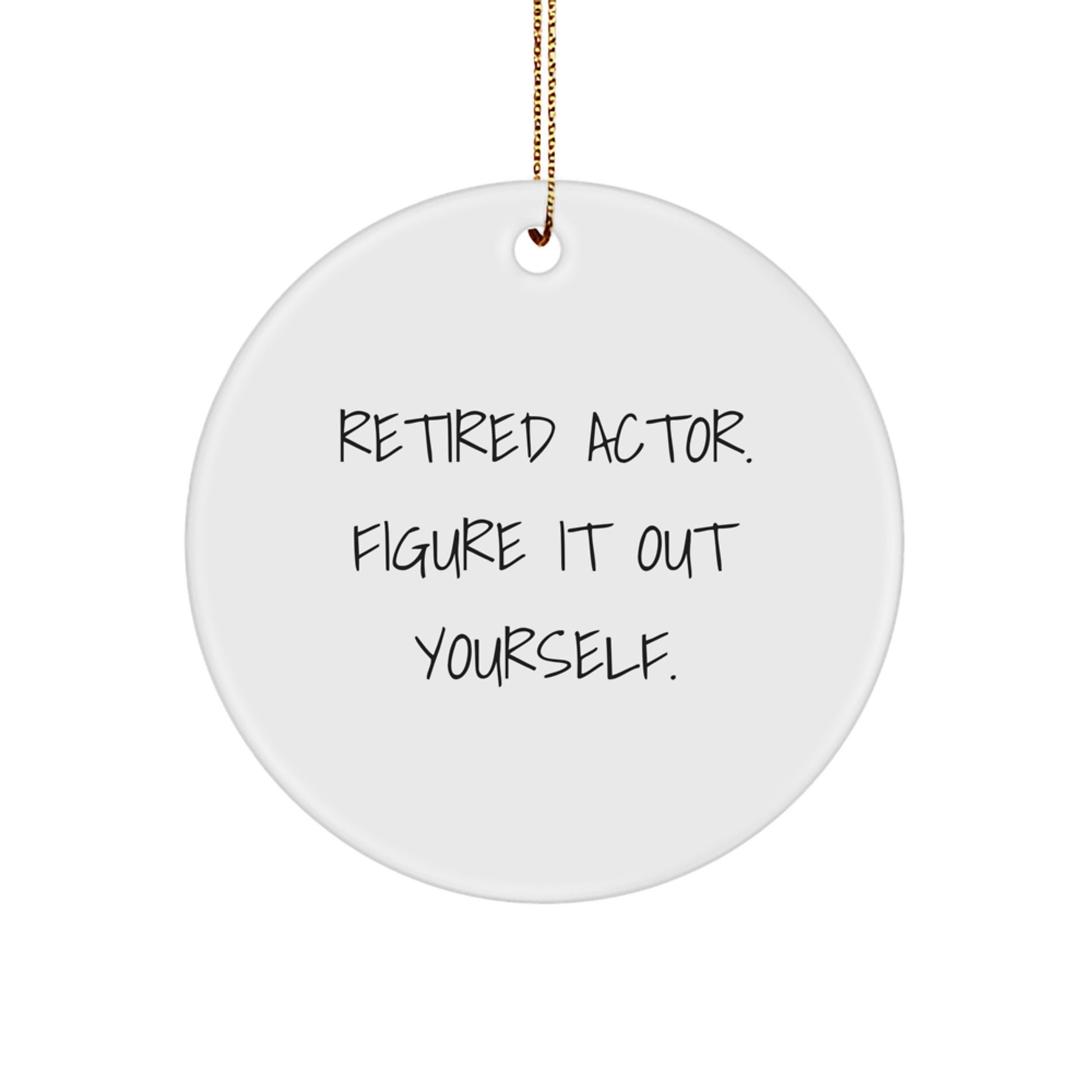 Actor Gifts from Friends - Retired Actor Figure It Out Yourself Circle Ornament, Unique Christmas Unique Gift for Men, Women, or Coworkers - Image 1