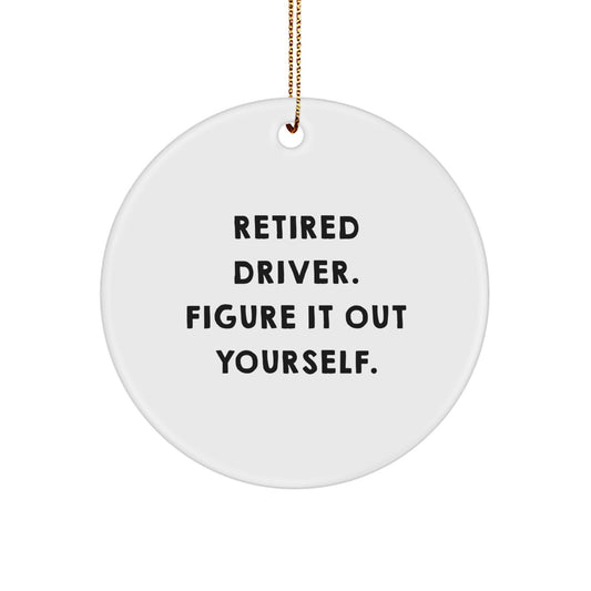 Funny Driver Gifts from Friends for Christmas - 'Retired Driver. Figure It Out Yourself.' Circle Ornament, 2.75\ - Image 1