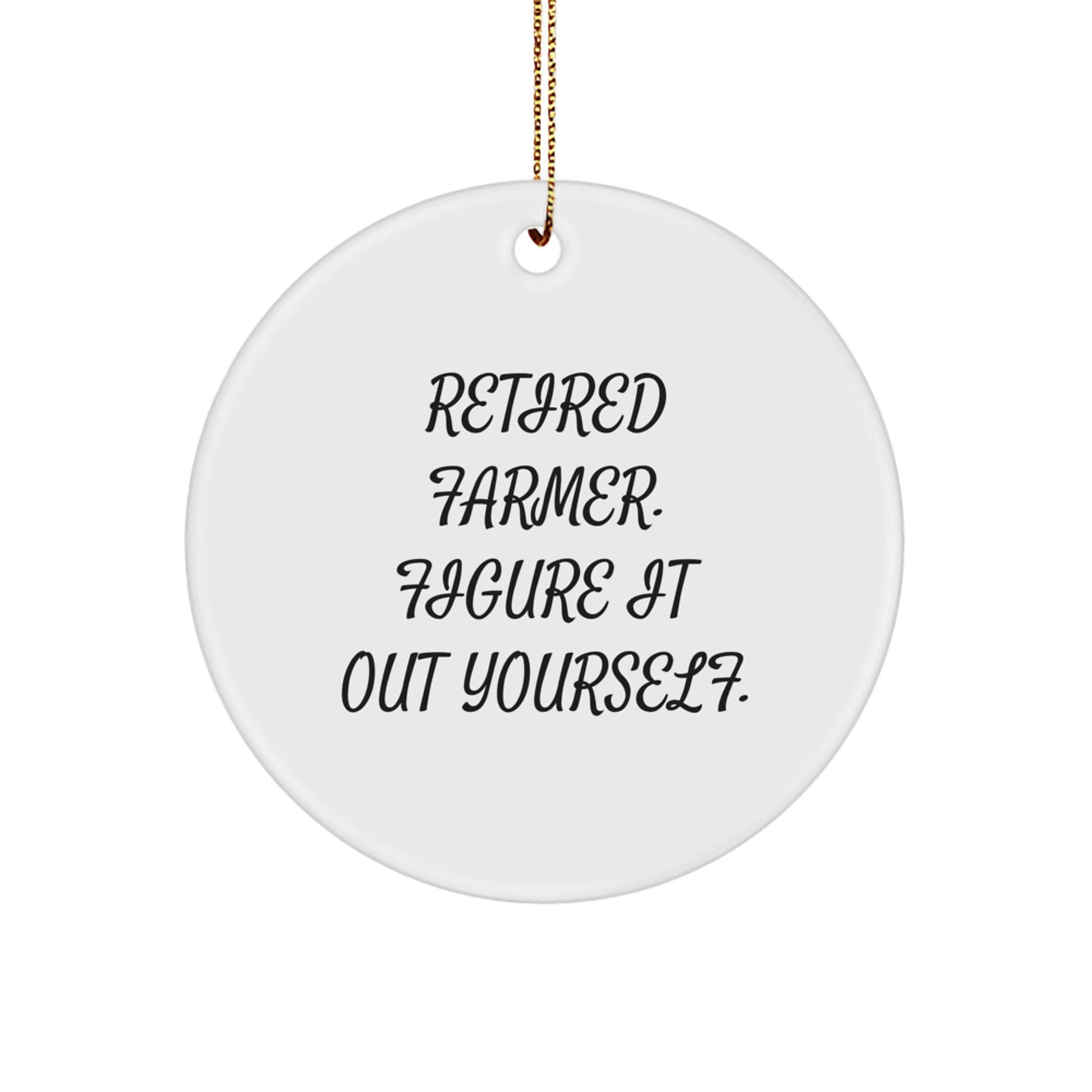 Funny Farmer Gifts from Men for Christmas Unique Circle Ornament - 'Retired Farmer. Figure It Out Yourself.' - Image 1