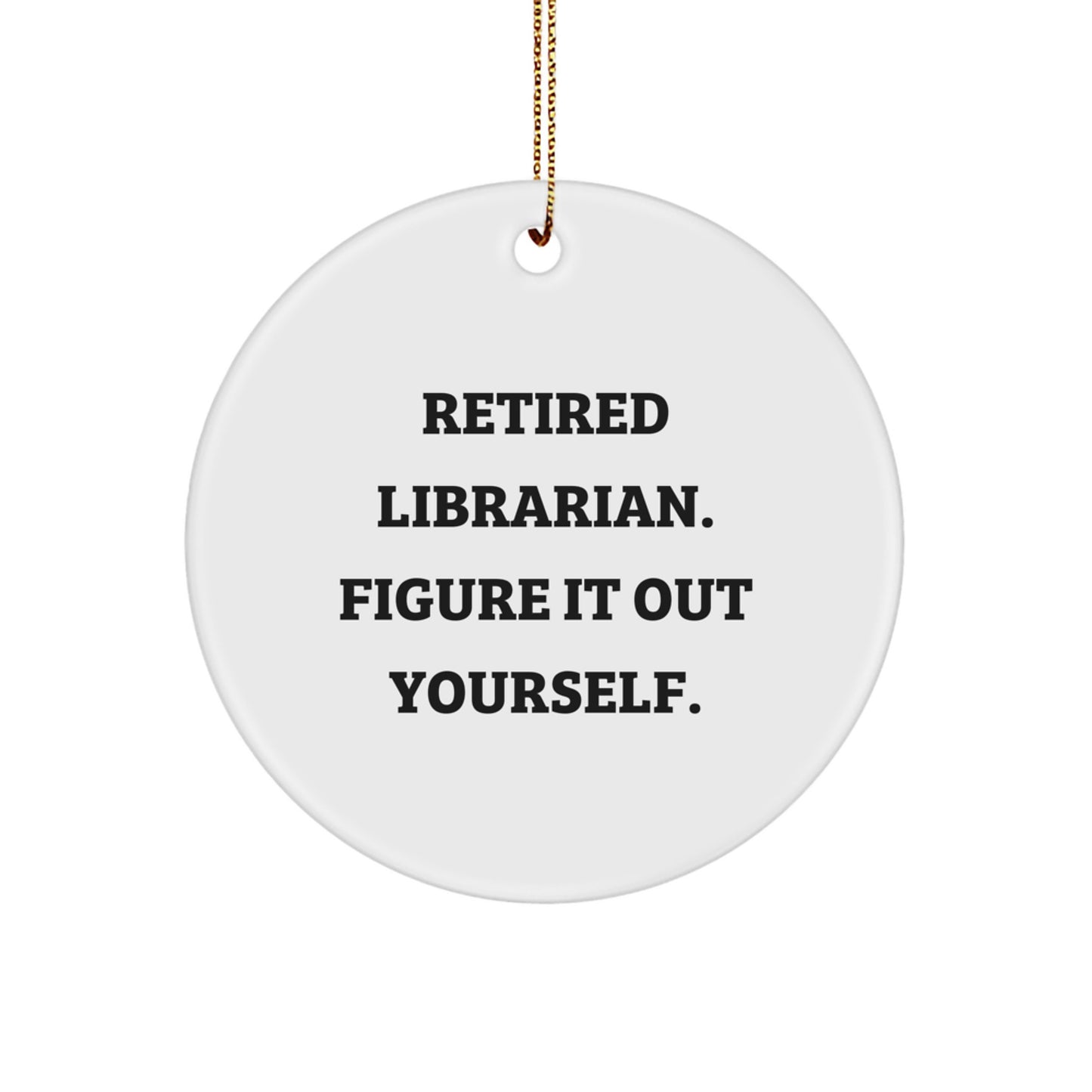 Funny Librarian Circle Ornament Gifts from Friends for Librarian, Retired Librarian Figure It Out Yourself, Cute Christmas Unique Gifts - Image 1