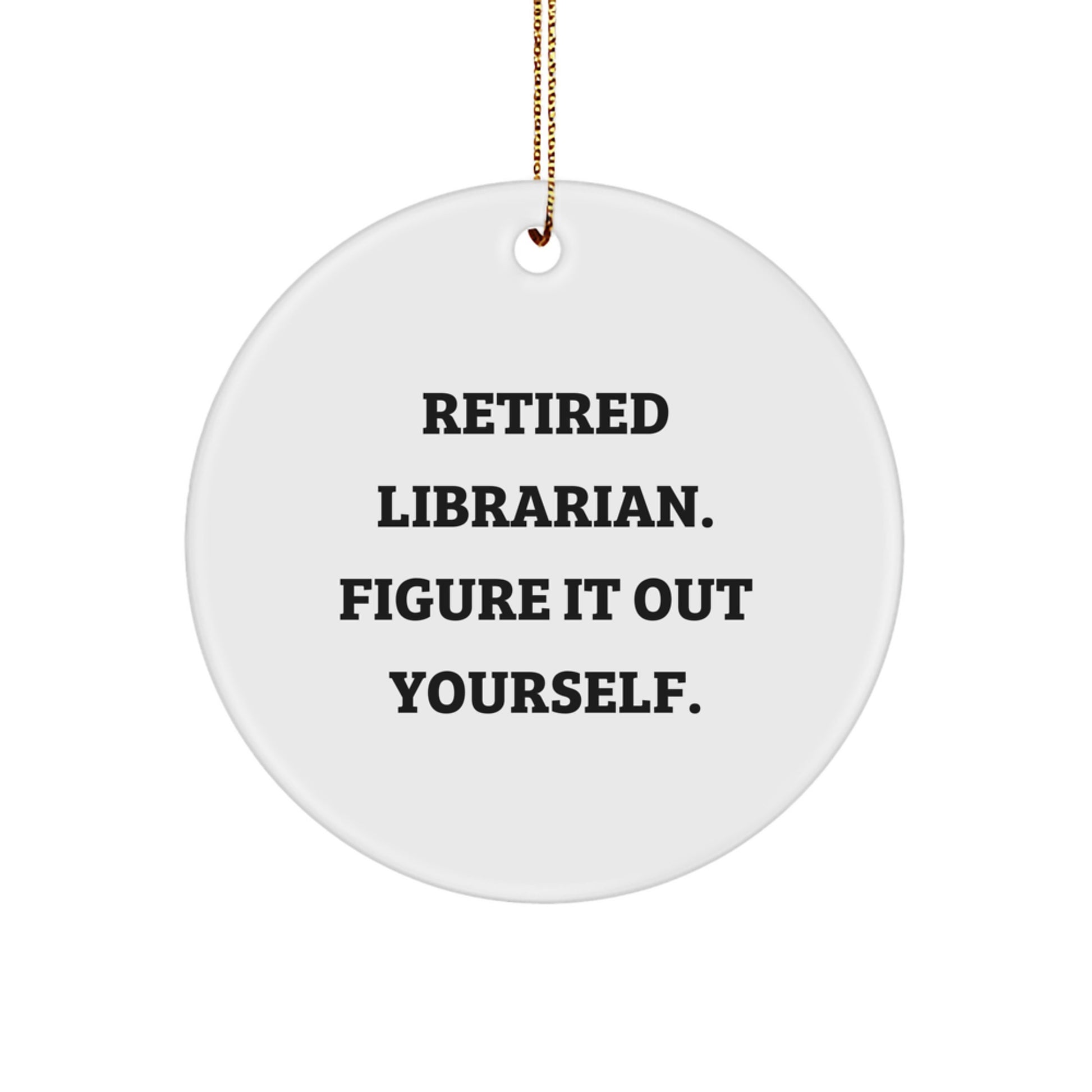 Funny Librarian Circle Ornament Gifts from Friends for Librarian, Retired Librarian Figure It Out Yourself, Cute Christmas Unique Gifts - Image 1