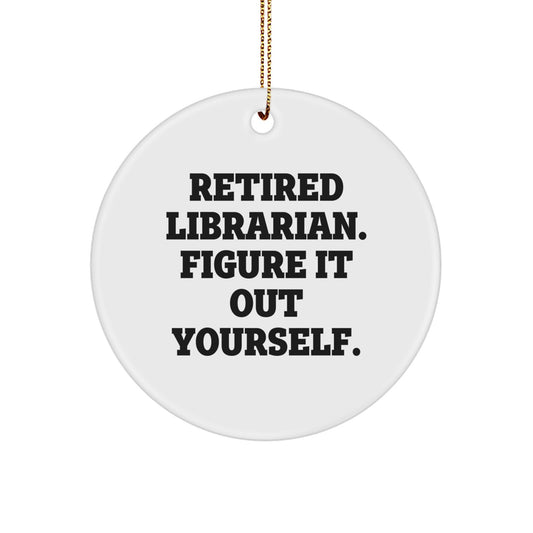 Funny Librarian Gifts from Friends for Librarian Christmas Unique Circle Ornament, Retired Librarian Figure It Out Yourself - Image 1