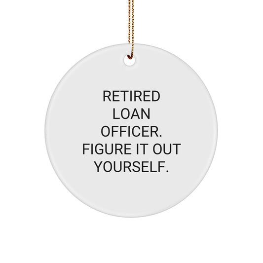 Funny Loan Officer Gifts from Friends Christmas Circle Ornament Retired Loan Officer Figure It Out Yourself - Image 1