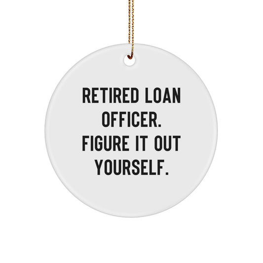 Funny Quote for Loan Officer Gifts, Retired Loan Officer Figure It Out Yourself, Circle Ornament Christmas Unique Gifts from Friends for Loan Officer - Image 1
