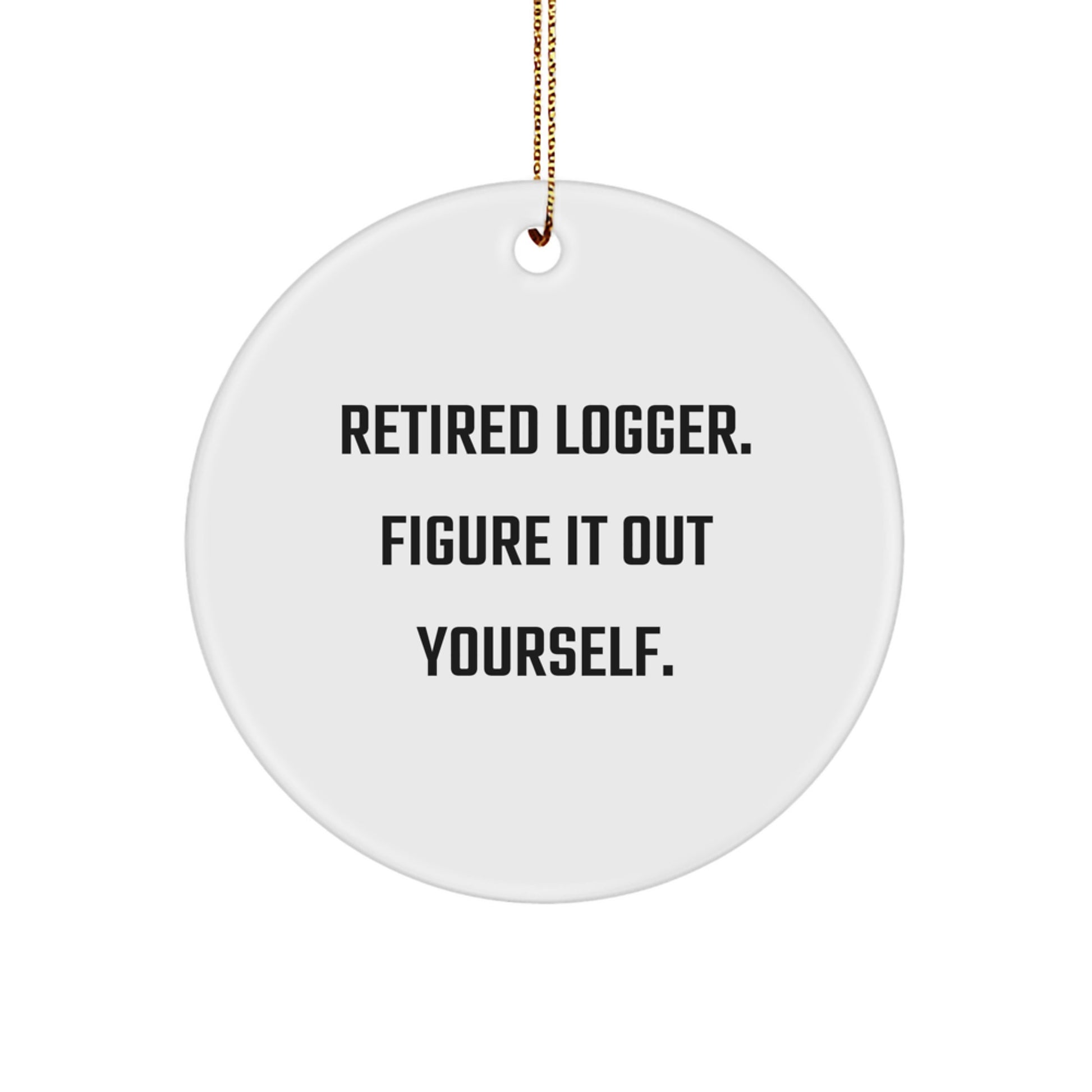 Funny Logger Gifts, Figured It Out Yourself Circle Ornament, Christmas Unique Gifts for Logger, Men, Friends, Family - Image 1
