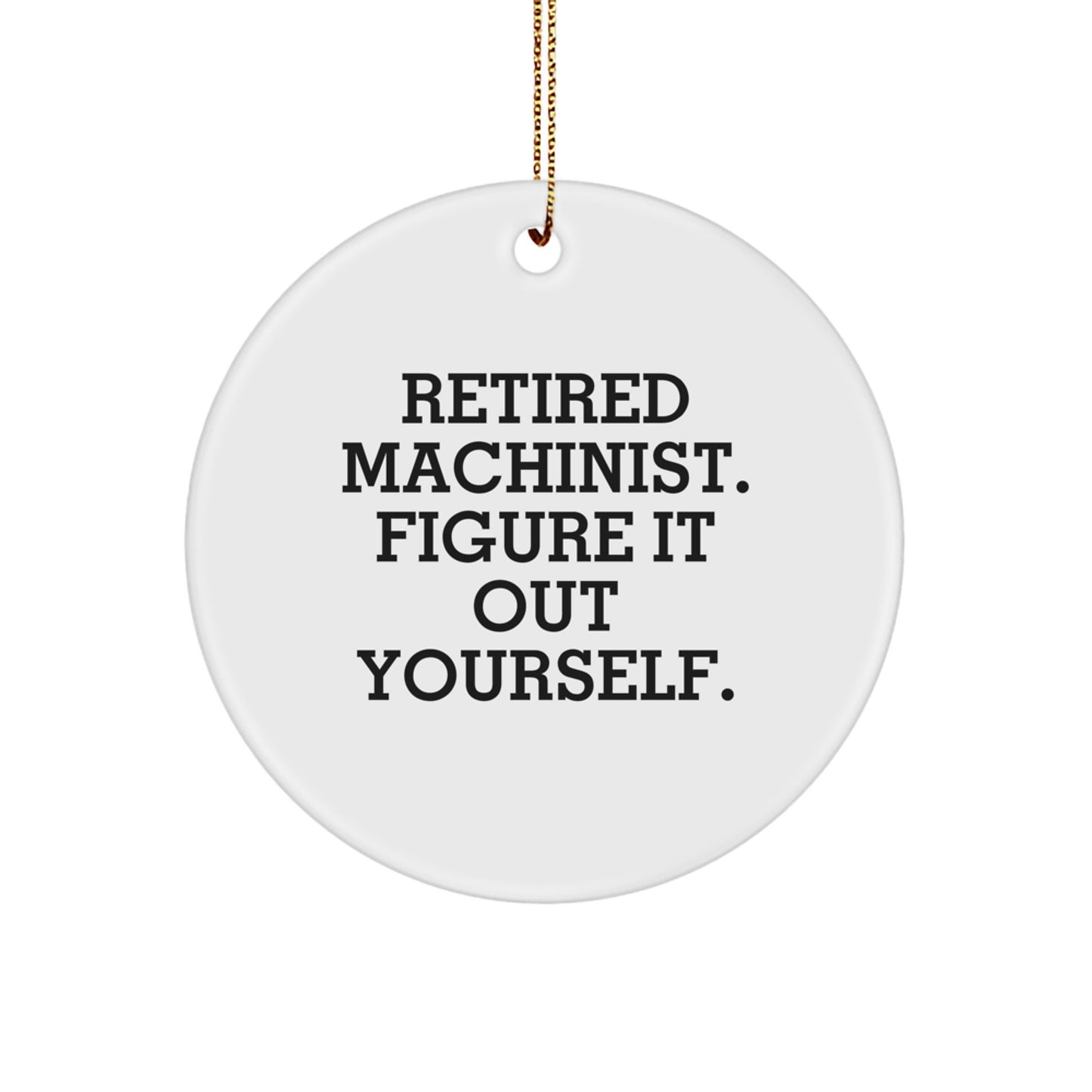 Machinist Inspired Gifts from Friends - 'Figure It Out Yourself' Funny Quote Circle Ornament for Christmas Unique Decorations - Image 1