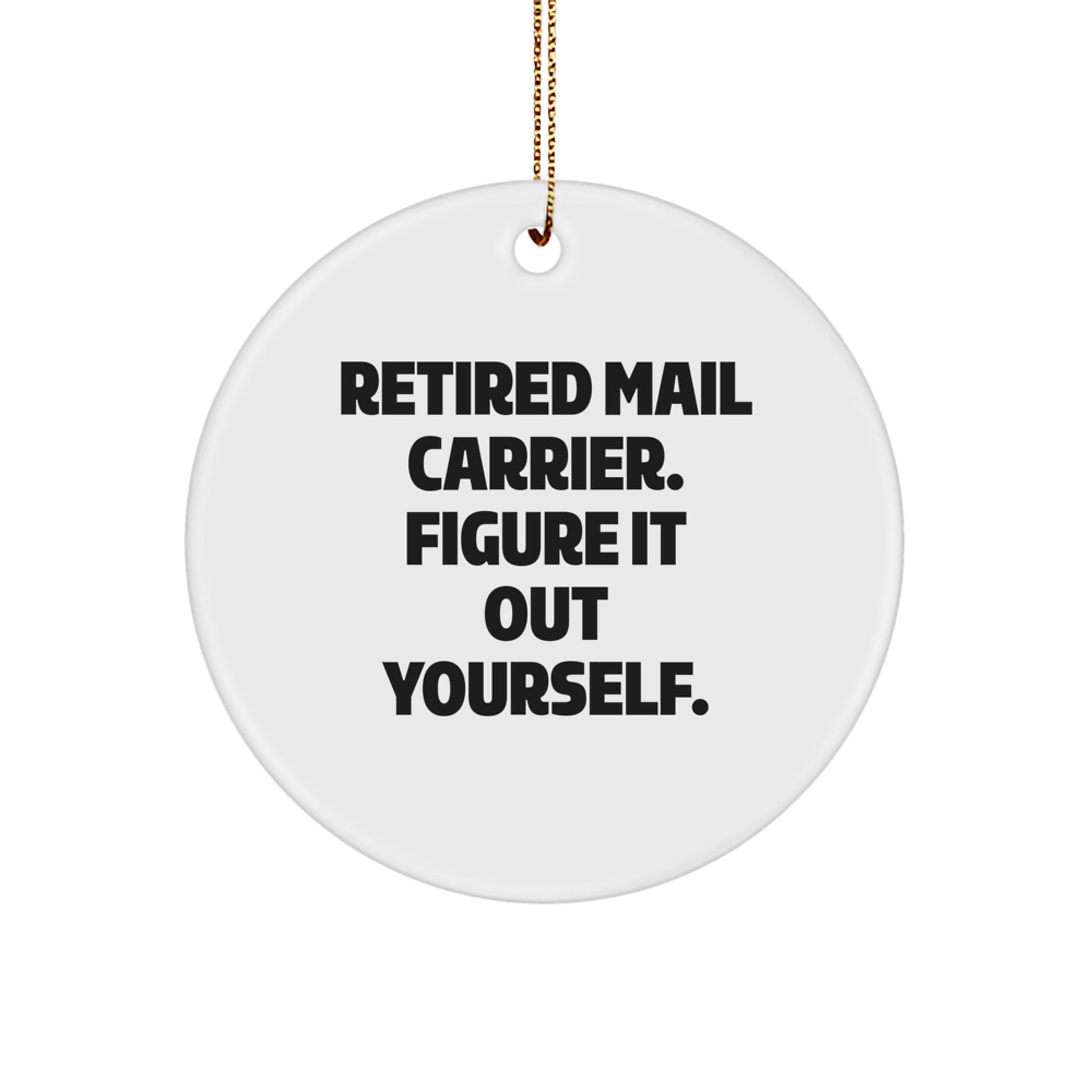 Funny Mail Carrier Gifts for Christmas - 'Retired Mail Carrier. Figure It Out Yourself.' Circle Ornament, Gifts from Friends, Family, or Coworkers - Image 1