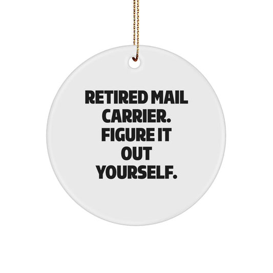 Funny Mail Carrier Gifts for Christmas - 'Retired Mail Carrier. Figure It Out Yourself.' Circle Ornament, Gifts from Friends, Family, or Coworkers - Image 1