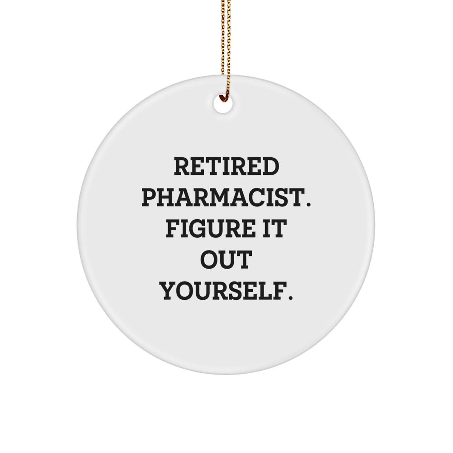Gifts from Family for Retired Pharmacist Funny Circle Ornament, 'Figure It Out Yourself.', White, 2.75'' Tall, Christmas - Image 1