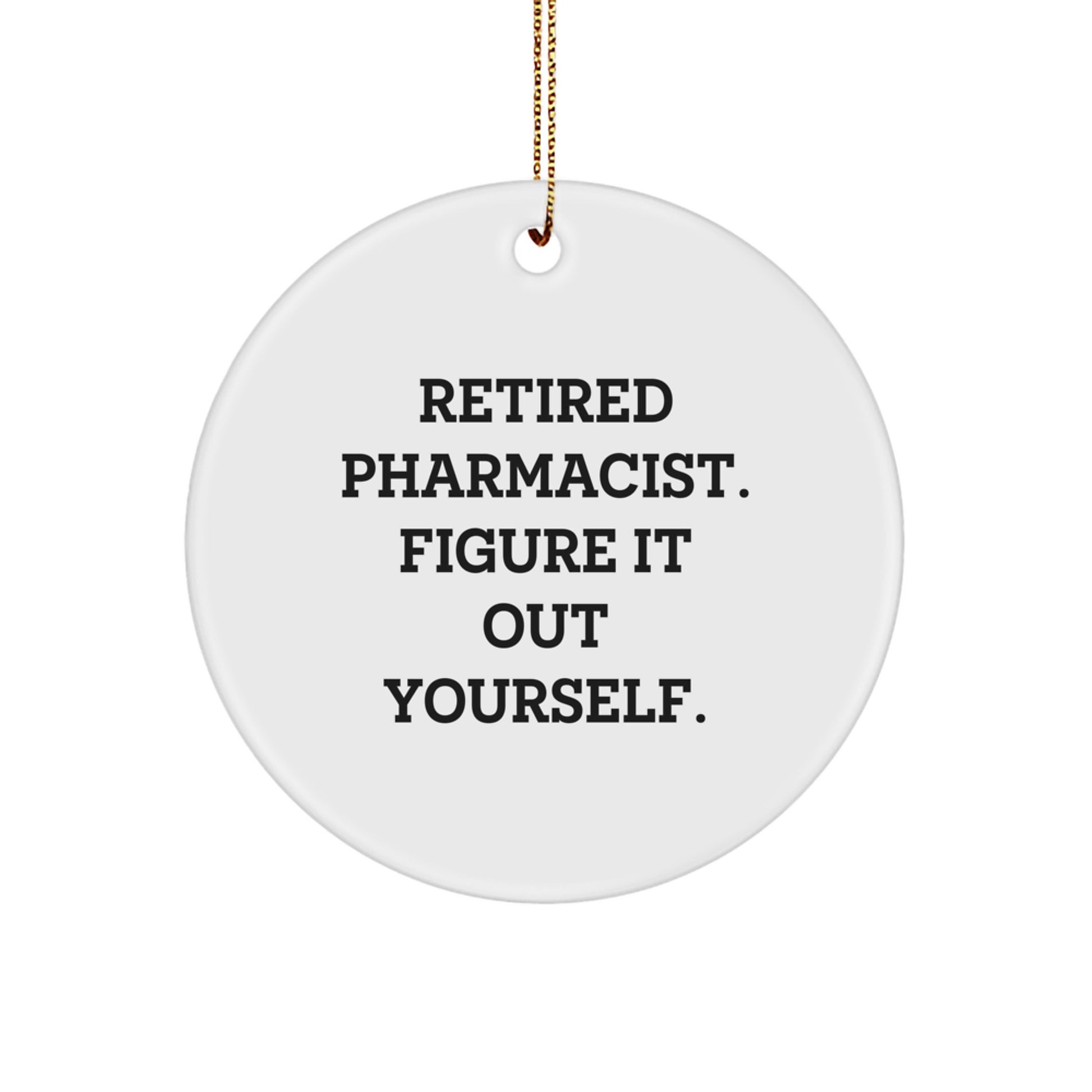 Gifts from Family for Retired Pharmacist Funny Circle Ornament, 'Figure It Out Yourself.', White, 2.75'' Tall, Christmas - Image 1