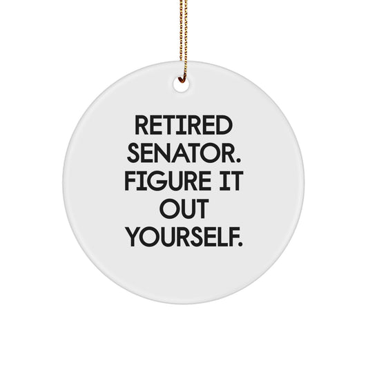 Senator Gifts - Funny Quote Circle Ornament, 'Retired Senator. Figure It Out Yourself.' for Christmas, Gifts from Men to Senator, Gifts for Senator, Senator Circle Ornament - Image 1