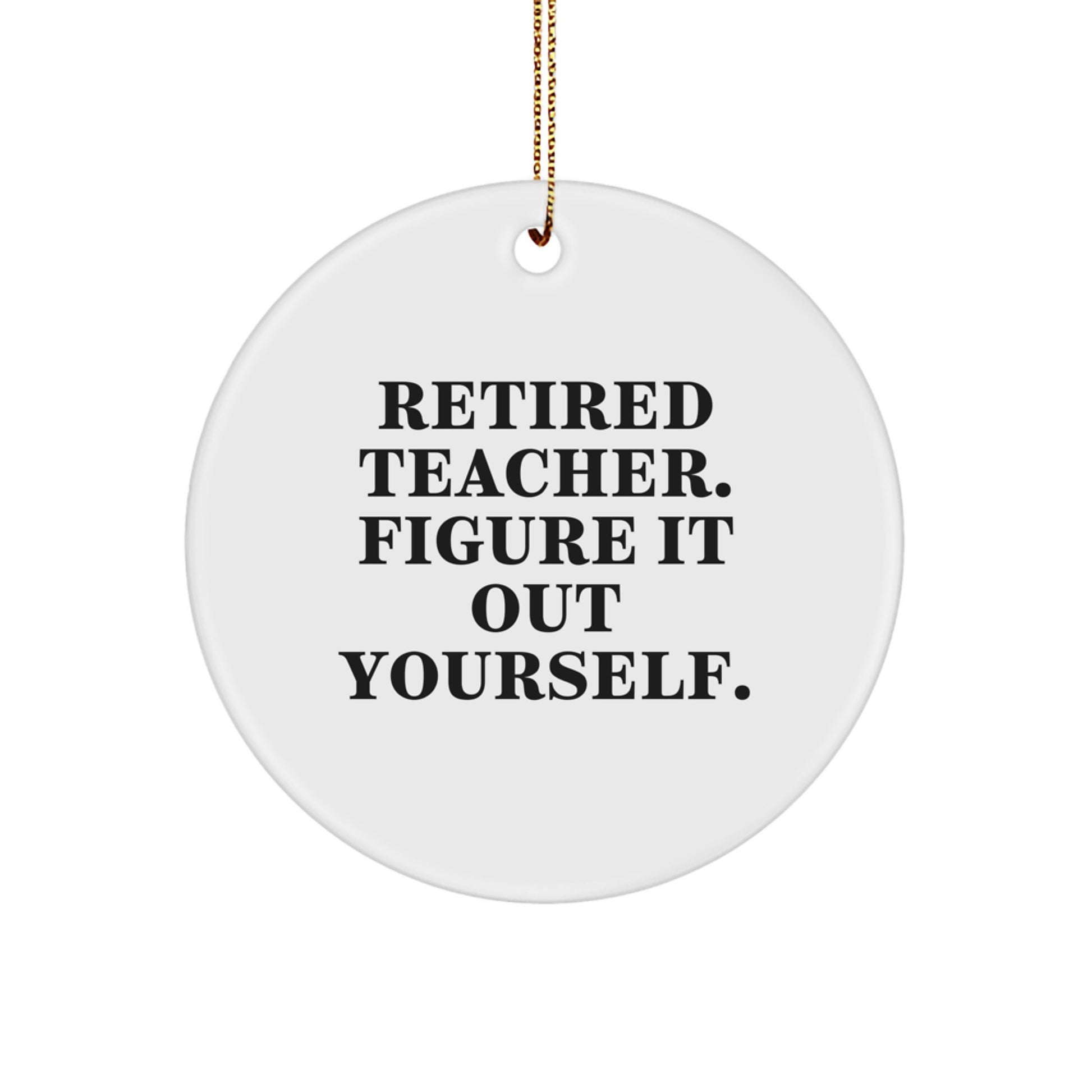 Funny Teacher Gifts from Friends for Christmas Circle Ornament - 'Figure It Out Yourself' Quote - Image 1