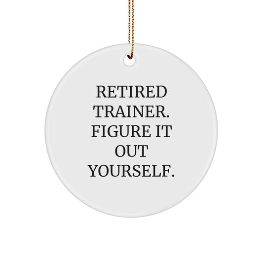 Funny Trainer Gifts Retired Trainer Figure It Out Yourself Circle Ornament for Men or Women - Image 1