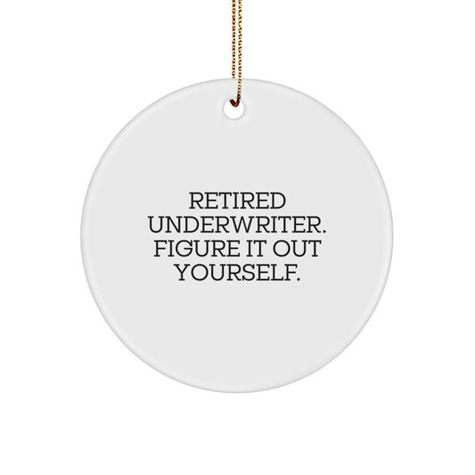 Underwriter Gifts from Friends for Men - Circle Ornament with 'Retired Underwriter. Figure It Out Yourself.' Quote, Christmas Unique Gifts - Image 1