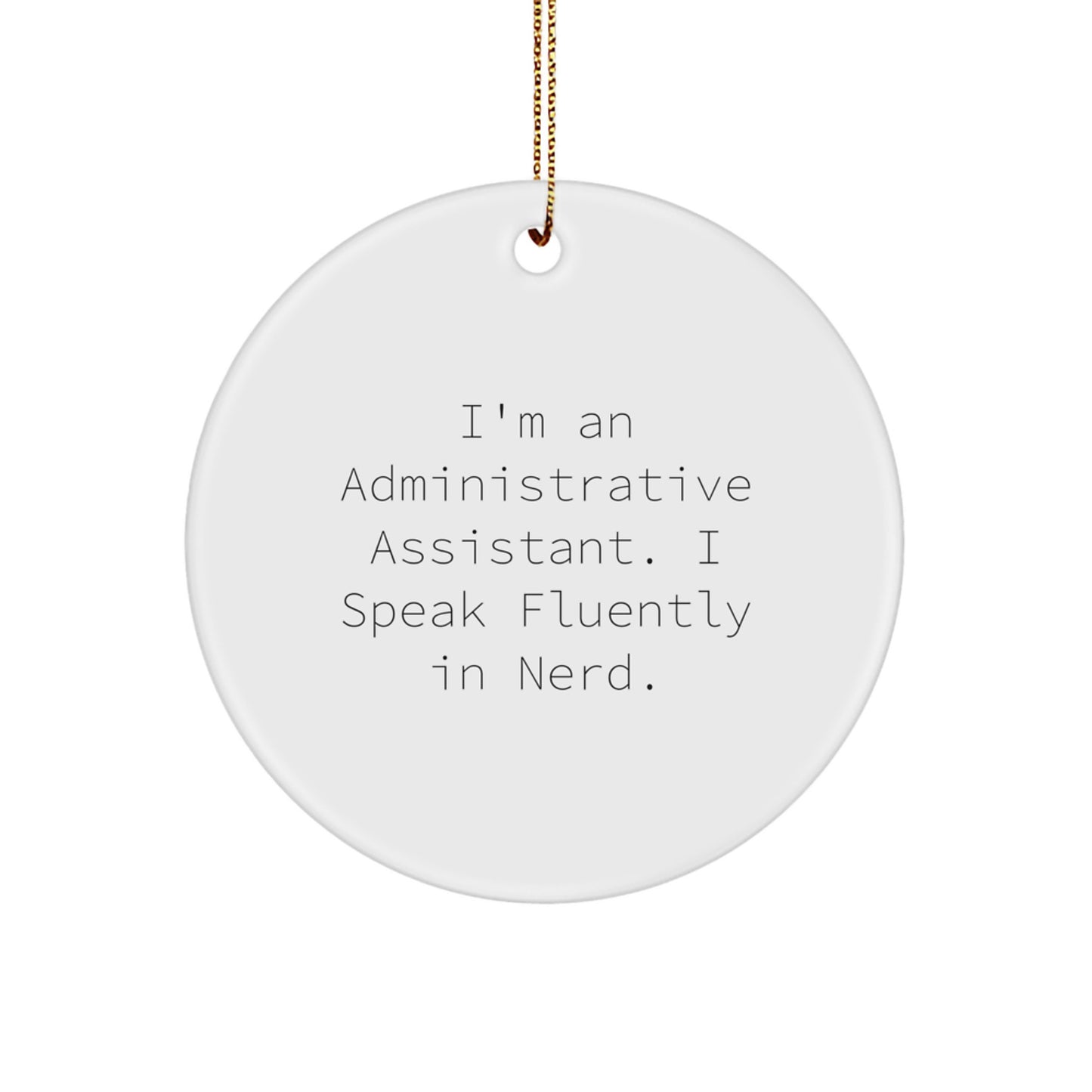 Fun Circle Ornament Gifts from Men to Administrative Assistants, 'I'm An Administrative Assistant. I Speak Fluently In genius.' Christmas Decoration - Image 1