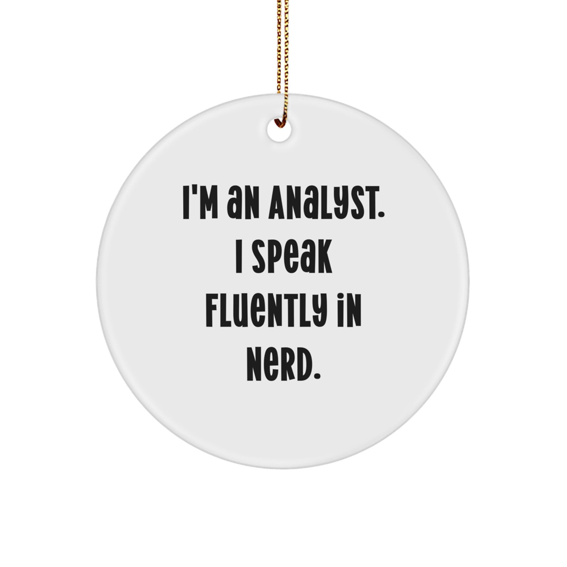 Funny Analyst Gifts for Men, Unique Circle Ornament with I'm An Analyst. I Speak Fluently In genius., Perfect for Coworkers or Family - Image 1