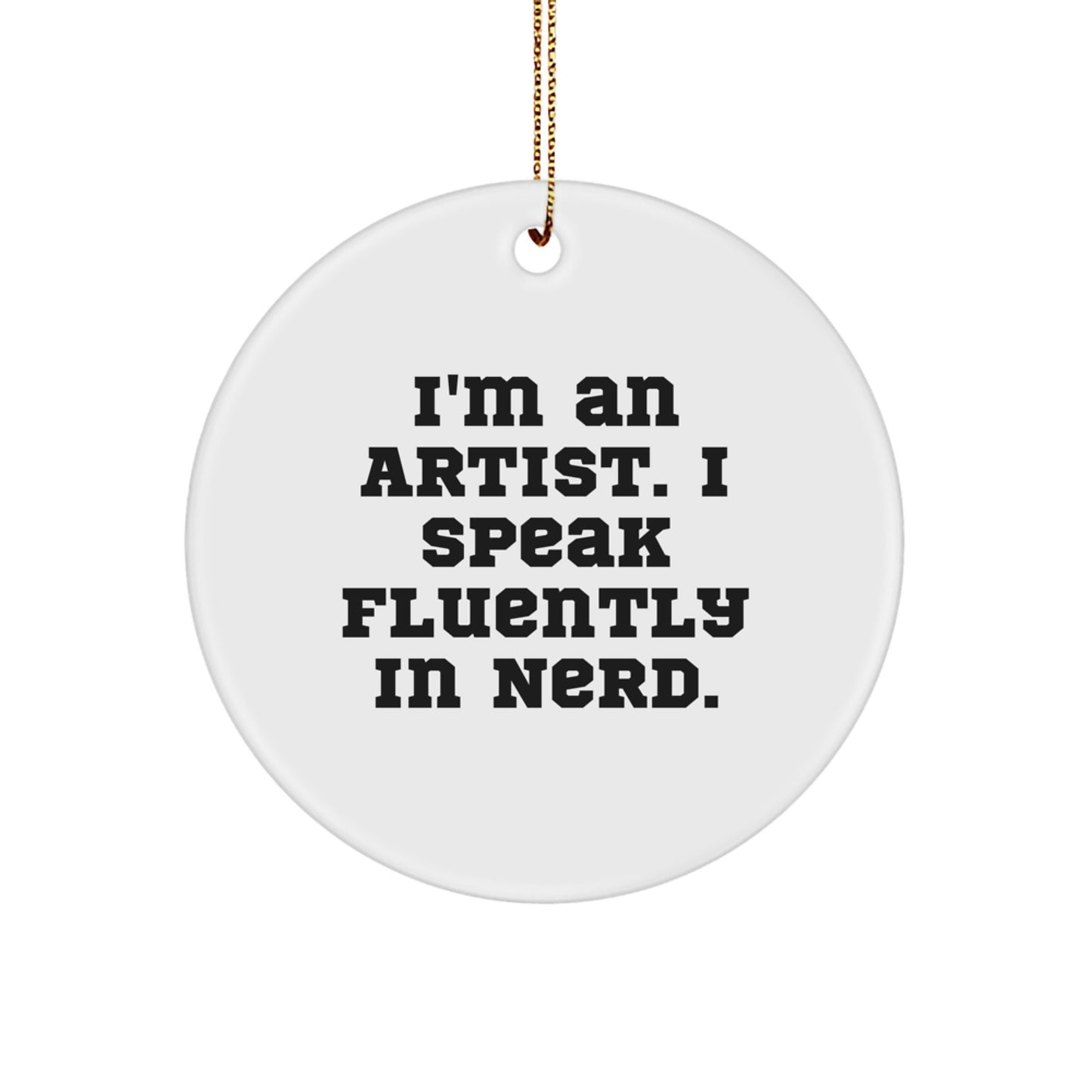 Funny Artist Circle Ornament Gifts from Friends and Family - I'm An Artist. I Speak Fluently In genius. Christmas Unique Gifts for Artist Men and Women - Image 1