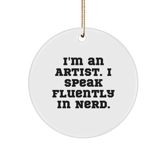 Funny Artist Circle Ornament Gifts from Friends and Family - I'm An Artist. I Speak Fluently In genius. Christmas Unique Gifts for Artist Men and Women - Image 1