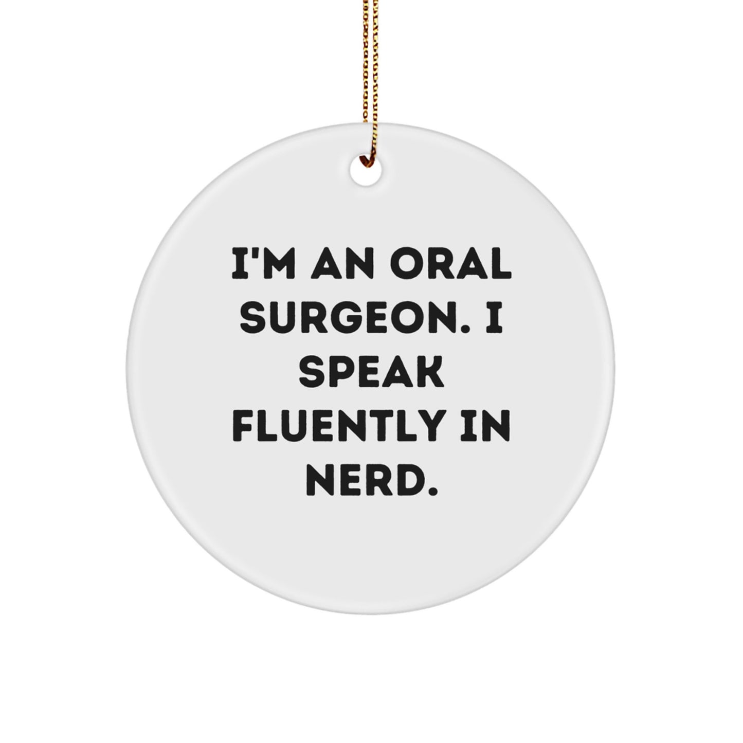 Funny Oral Surgeon Gifts from Men to Friends - Circle Ornament I'm An Oral Surgeon. I Speak Fluently In genius. Christmas Unique - Image 1