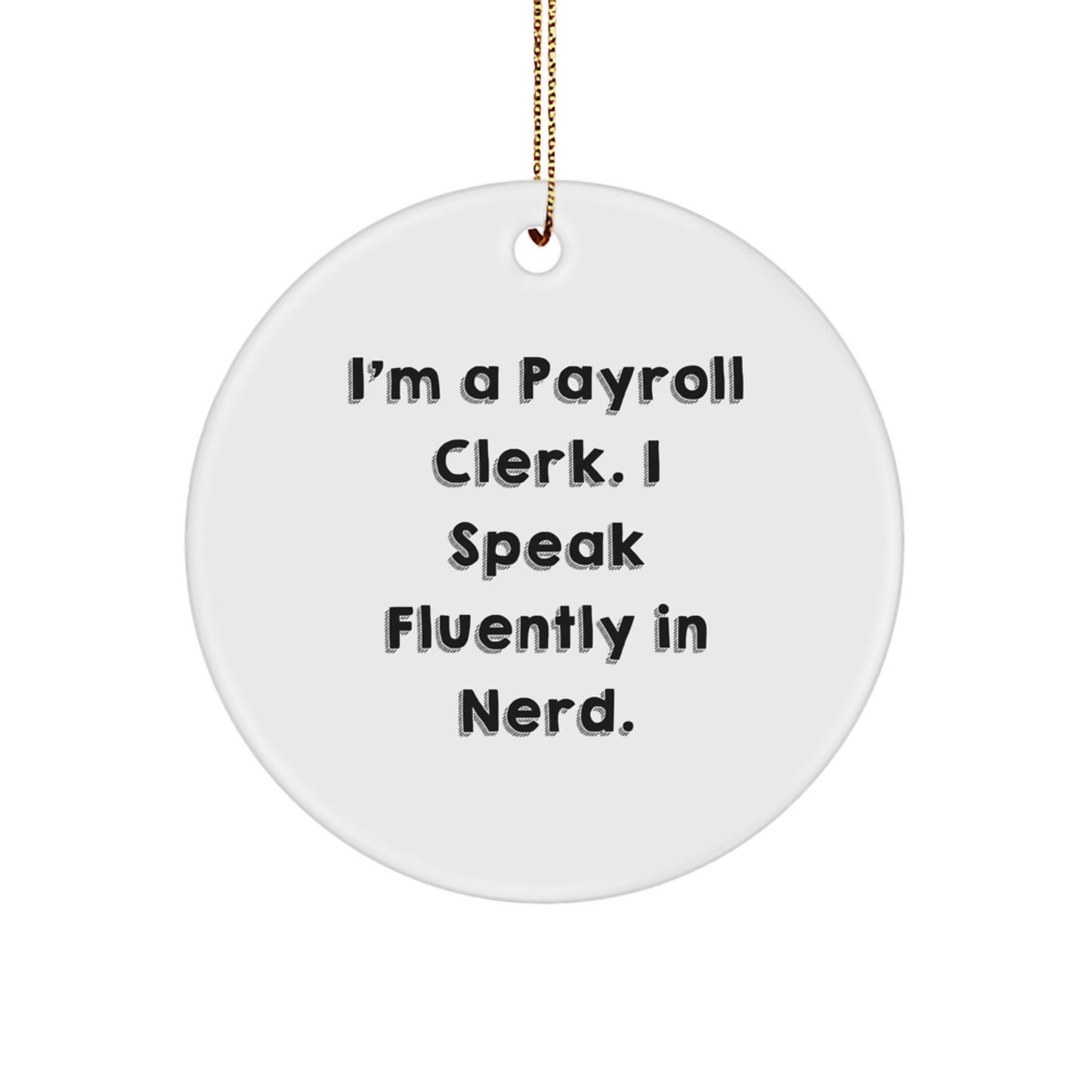 Funny Payroll Clerk Gifts from Friends, Unique Circle Ornament, I'm A Payroll Clerk. I Speak Fluently In genius., Christmas Decorations for Home Office - Image 1