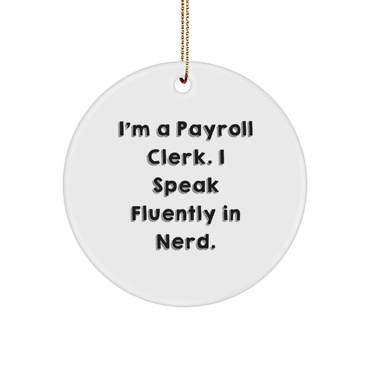 Funny Payroll Clerk Gifts from Friends, Unique Circle Ornament, I'm A Payroll Clerk. I Speak Fluently In genius., Christmas Decorations for Home Office - Image 1